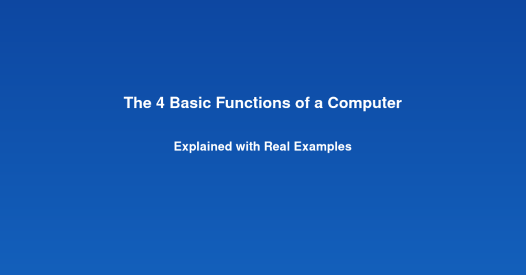 The 4 Basic Functions of a Computer Explained with Real Examples